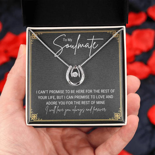 To My Soulmate.. I CAN'T PROMISE TO BE HERE FOR THE REST OF YOUR LIFE, BUT I CAN PROMISE TO LOVE AND ADORE YOU FOR THE REST OF MINE ShineOn Fulfillment