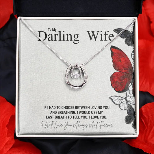 To My Darling Wife... IF I HAD TO CHOOSE BETWEEN LOVING YOU AND BREATHING. I WOULD USE MY LAST BREATH TO TELL YOU, I LOVE YOU. ShineOn Fulfillment