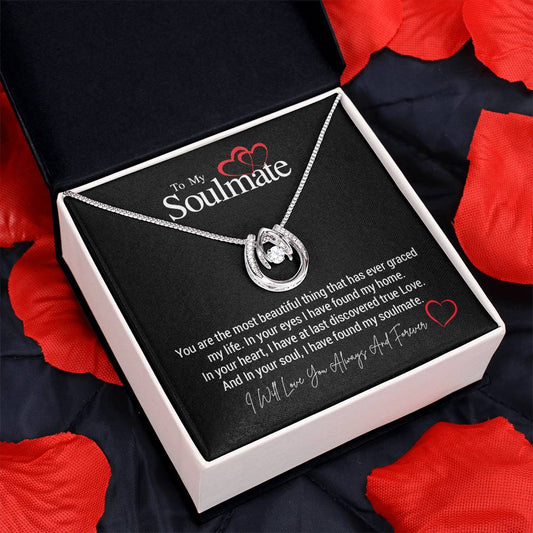 To My Soulmate...You are the most beautiful thing that has ever graced my life. In your eyes I have found my home. In your heart, I have at last discovered true Love. And In your soul, I have found my soulmate. ShineOn Fulfillment