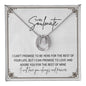To My Soulmate... I CAN'T PROMISE TO BE HERE FOR THE REST OF YOUR LIFE, BUT I CAN PROMISE TO LOVE AND ADORE YOU FOR THE REST OF MINE ShineOn Fulfillment