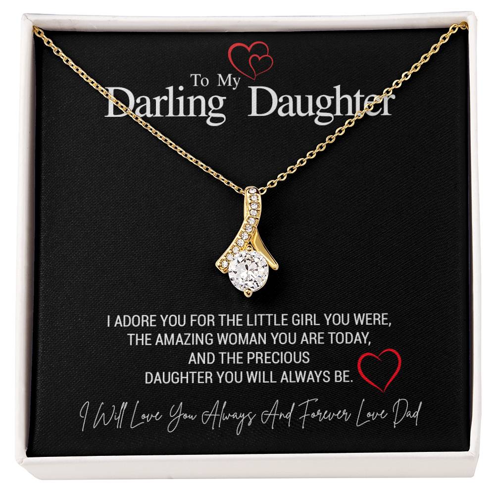 To My Darling Daughter...I ADORE YOU FOR THE LITTLE GIRL YOU WERE, THE AMAZING WOMAN YOU ARE TODAY, AND THE PRECIOUS DAUGHTER YOU WILL ALWAYS BE. LOVE DAD ShineOn Fulfillment