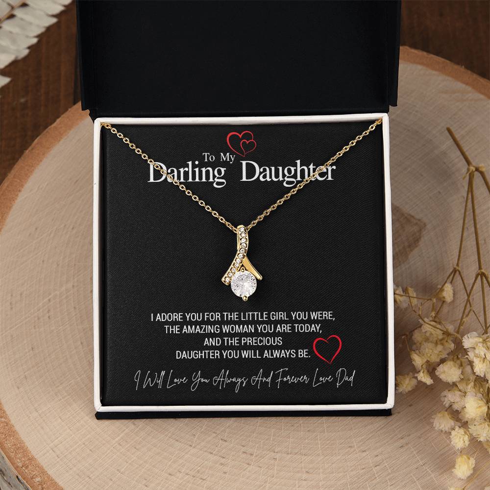 To My Darling Daughter...I ADORE YOU FOR THE LITTLE GIRL YOU WERE, THE AMAZING WOMAN YOU ARE TODAY, AND THE PRECIOUS DAUGHTER YOU WILL ALWAYS BE. LOVE DAD ShineOn Fulfillment