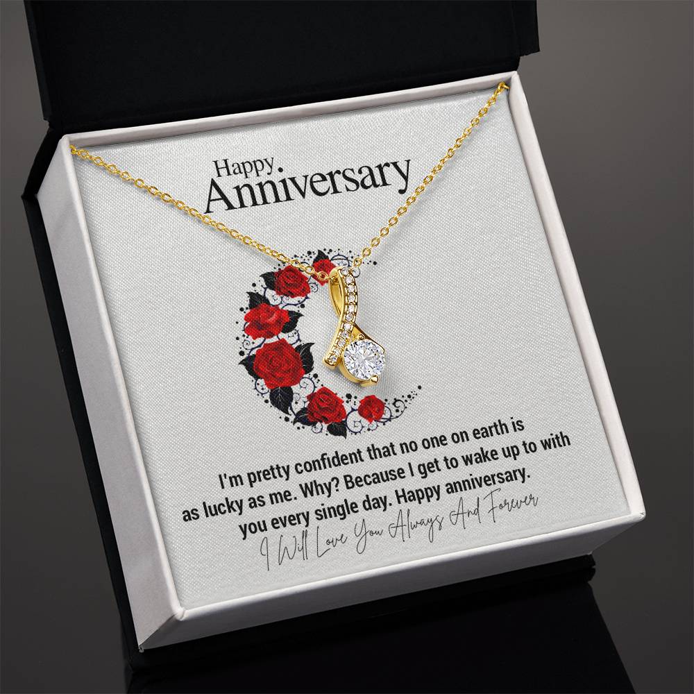 Happy Anniversary...I'm pretty confident that no one on earth is as lucky as me. Why? Because I get to wake up to with you every single day. Happy anniversary. ShineOn Fulfillment