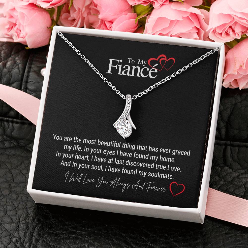 To My Fiancé...You are the most beautiful thing that has ever graced my life. In your eyes I have found my home. In your heart, I have at last discovered true Love. And In your soul, I have found my soulmate. ShineOn Fulfillment