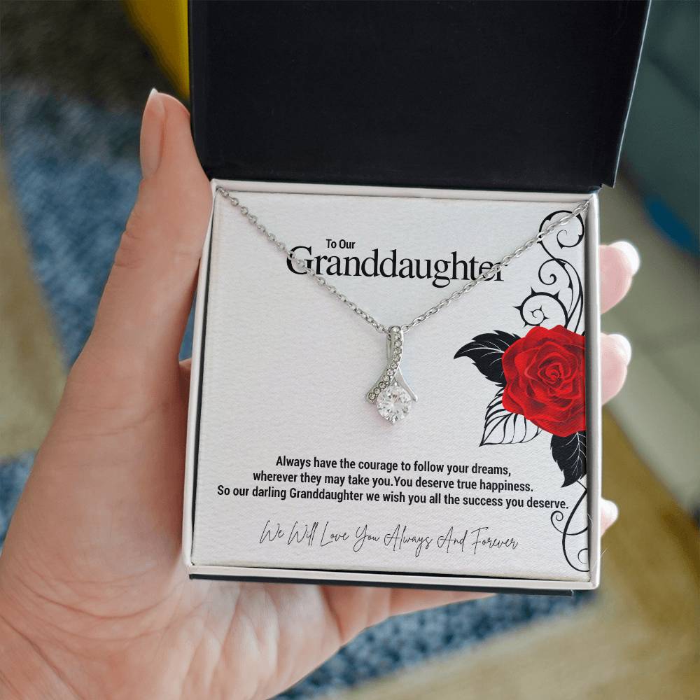 To Our Granddaughter...Always have the courage to follow your dreams, wherever they may take you. You deserve true happiness. So our darling Granddaughter we wish you all the success you deserve. ShineOn Fulfillment