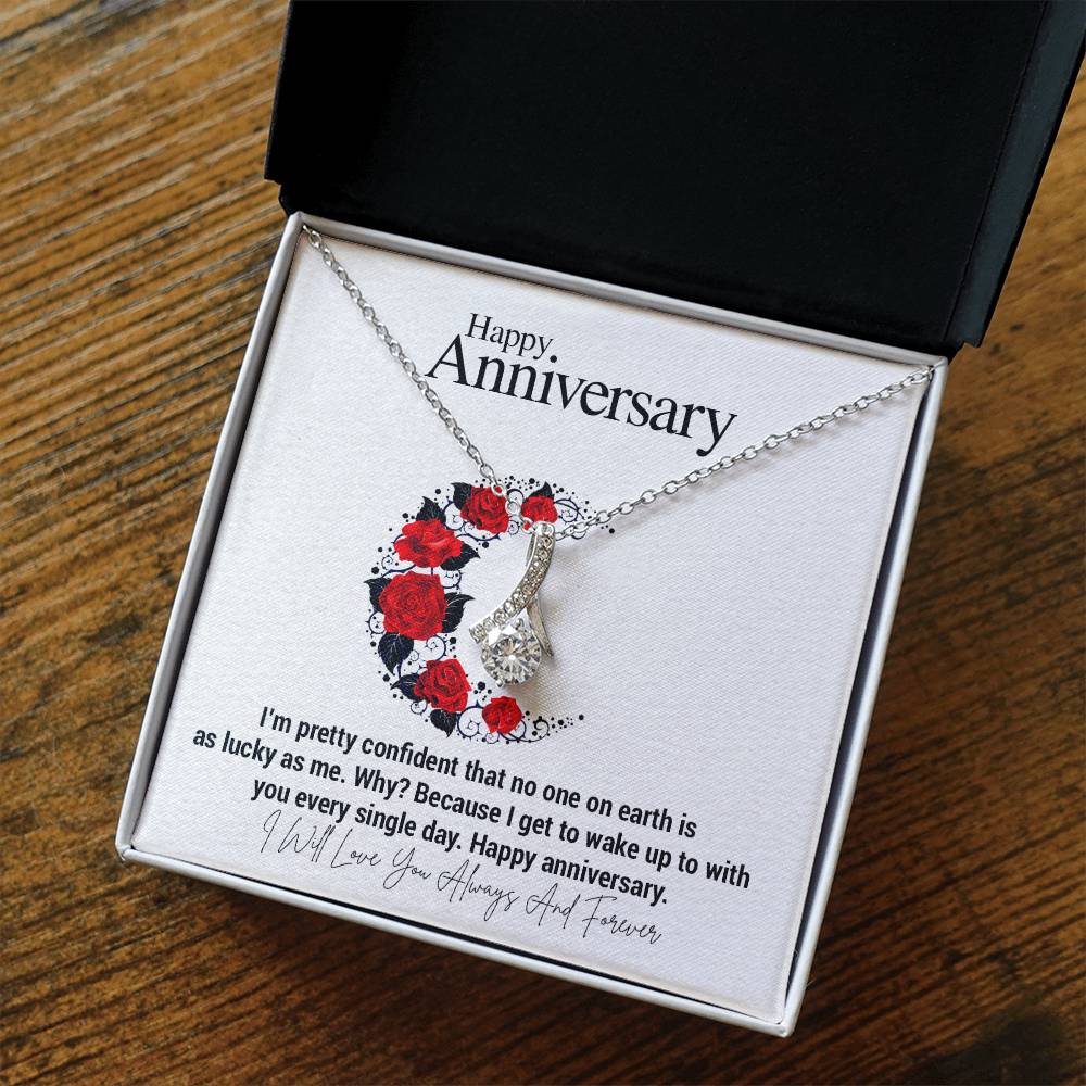 Happy Anniversary...I'm pretty confident that no one on earth is as lucky as me. Why? Because I get to wake up to with you every single day. Happy anniversary. ShineOn Fulfillment