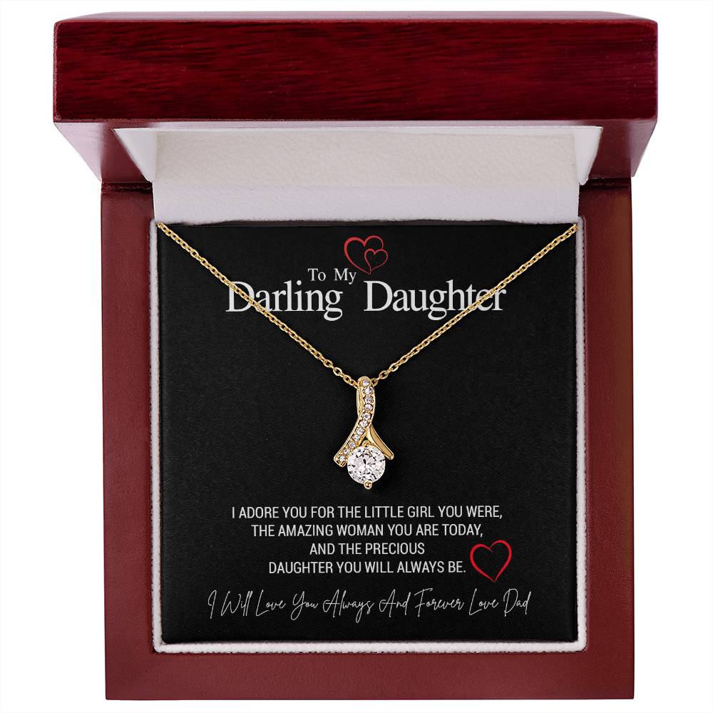 To My Darling Daughter...I ADORE YOU FOR THE LITTLE GIRL YOU WERE, THE AMAZING WOMAN YOU ARE TODAY, AND THE PRECIOUS DAUGHTER YOU WILL ALWAYS BE. LOVE DAD ShineOn Fulfillment
