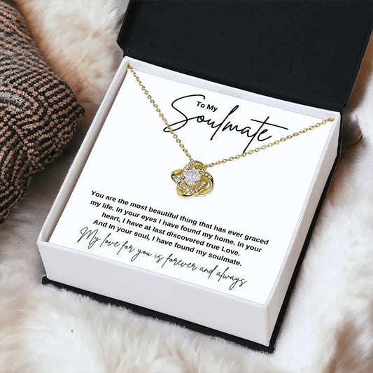 To My Soulmate...You are the most beautiful thing that has ever graced my life. In your eyes I have found my home. In your heart, I have at last discovered true Love. And In your soul, I have found my soulmate. ShineOn Fulfillment
