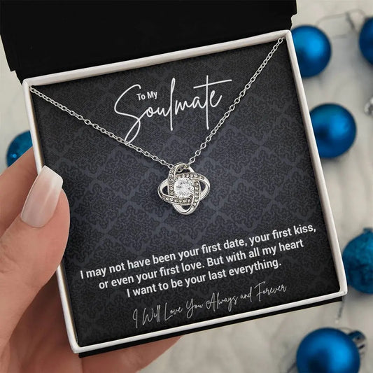 To My Soulmate... I may not have been your first date, Your first kiss, or even your first love. But I want to be your last everything. ShineOn Fulfillment