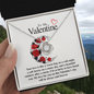 To My Valentine...Your love is like a warm hug on a cold night, a soft breeze on a sunny day, and a beautiful rainbow after a storm. I'm so lucky to have found you. My love for you on this Valentine's day will be always and forever. ShineOn Fulfillment