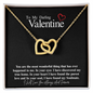 To My Darling Valentine...You are the most wonderful thing that has ever happened to me. In your eyes, I have discovered my true home. In your heart I have found the purest love and In your soul, I have found my Soulmate. ShineOn Fulfillment