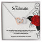 To My Soulmate...Your love is like a warm hug on a cold night, a soft breeze on a sunny day, and a beautiful rainbow after a storm. I'm so lucky to have found you. My love for you will be always and forever - Crimson Sparkler