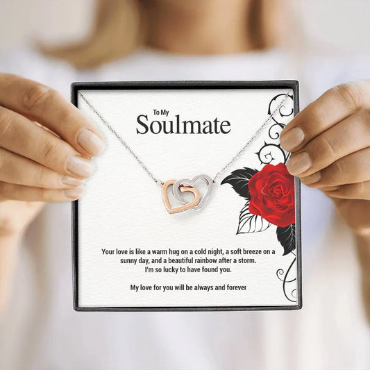 To My Soulmate...Your love is like a warm hug on a cold night, a soft breeze on a sunny day, and a beautiful rainbow after a storm. I'm so lucky to have found you. My love for you will be always and forever - Crimson Sparkler