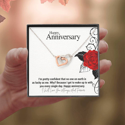 Happy Anniversary...I'm pretty confident that no one on earth is as lucky as me. Why? Because I get to wake up to with you every single day. Happy anniversary. ShineOn Fulfillment