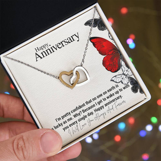 Happy Anniversary...I'm pretty confident that no one on earth is as lucky as me. Why? Because I get to wake up to with you every single day. Happy anniversary. ShineOn Fulfillment