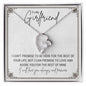To My Girlfriend.. I CAN'T PROMISE TO BE HERE FOR THE REST OF YOUR LIFE, BUT I CAN PROMISE TO LOVE AND ADORE YOU FOR THE REST OF MINE ShineOn Fulfillment