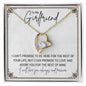 To My Girlfriend.. I CAN'T PROMISE TO BE HERE FOR THE REST OF YOUR LIFE, BUT I CAN PROMISE TO LOVE AND ADORE YOU FOR THE REST OF MINE ShineOn Fulfillment