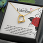 To My Valentine...Your love is like a warm hug on a cold night, a soft breeze on a sunny day, and a beautiful rainbow after a storm. I'm so lucky to have found you. My love for you on this Valentine's day will be always and forever. ShineOn Fulfillment
